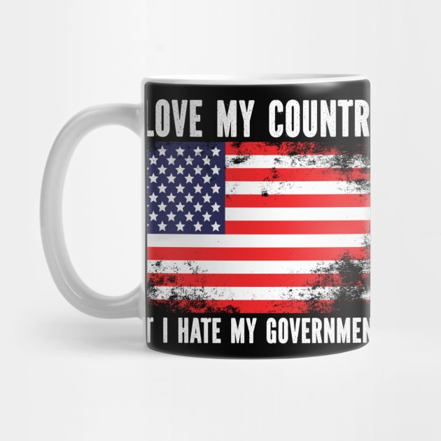 I Love My Country But I Hate My Government Anti Joe Biden America USA by SpacemanTees